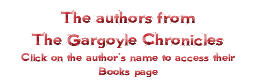 The authors from The Gargoyle Chronicles Click on the author's name to access their Books page