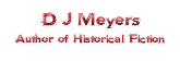 D J Meyers Author of Historical Fiction