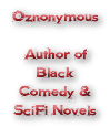 Oznonymous Author of Black Comedy & SciFi Novels